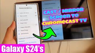  Galaxy S24/S24+/Ultra: How to Cast/Mirror Screen to Chromecast TV