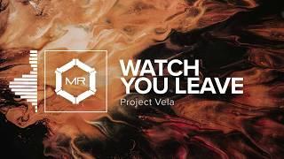 Project Vela - Watch You Leave [HD]