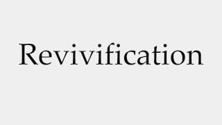 How to Pronounce Revivification