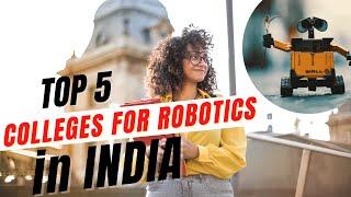 Top colleges for Robotics Engineering | Best College for Robotics Courses in India