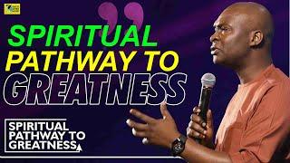 SPIRITUAL PATHWAYS TO GREATNESS - APOSTLE JOSHUA SELMAN