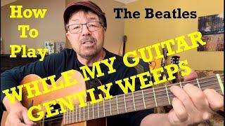 How To Play WHILE MY GUITAR GENTLY WEEPS (Plus Free Charts!)