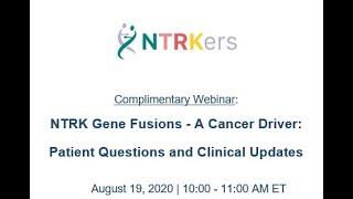 NTRK Gene Fusions - a Cancer Driver: Patient Questions and Latest Updates