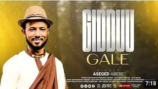 GIDDU GALE /Asegid Abebe /NEW SONG AFAAN OROMO