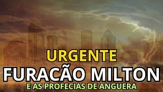 URGENTE: FURACÃO MILTON E AS PROFECIAS DE ANGUERA