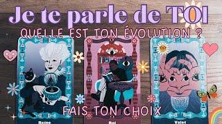 JE TE PARLE DE TOI, QUELLE EST TON EVOLUTION PERSONNELLE ?  3 CHOIX   INTEMPOREL