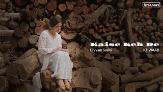 Kaise Keh Dein (Official Music Video) | Khwaab | Divyam Sodhi