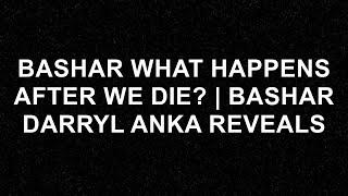 Bashar's Astonishing Insights: What Happens After We Die? | Darryl Anka Reveals All!  - Bashar (Da