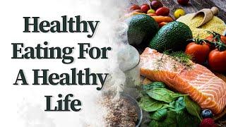 Healthy Eating For A Healthy Life -Top Foods For A Healthy Lifestyle.