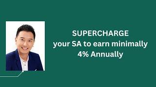 Supercharge your SA to earn minimally 4% annually