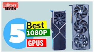 5 Best 1080p GPU 2024 - [Editors' Review]