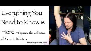 All You Need to Know is Here ∞Thymus The Collective of Ascended Masters Channeled by Daniel Scranton