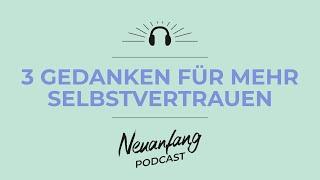 Glaube an deine Wahrheit! – 3 Gedanken für mehr Selbstvertrauen – Neuanfang #302