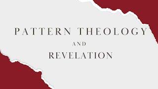 Pattern Theology And Revelation