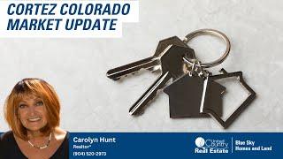 Cortez Market Update by Carolyn Hunt