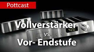 Vollverstärker vs Vor- Endstufe