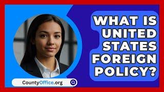 What Is United States Foreign Policy? - CountyOffice.org