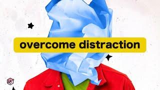 6 Tips on How to Overcome Distraction