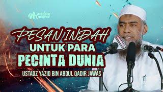 PESAN INDAH UNTUK PARA PECINTA DUNIA - Ustadz Yazid bin Abdul Qadir Jawas