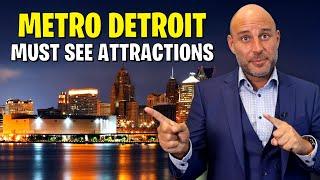 Living in Metro Detroit | 7 Must See Attractions