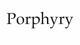 How to Pronounce Porphyry