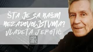 Šta je sa našim nezadovoljstvima? / Vladeta Jerotić