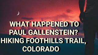 Mysterious Case of Paul Gallenstein.Went For Simple Hike & Didn't Return. Foothills Trail, CO.