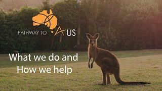 Pathway to Aus - What we do and How we help