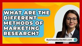 What Are The Different Methods Of Marketing Research? - BusinessGuide360.com