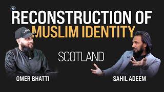 Reconstruction of Muslim Identity | Sahil Adeem in Scotland | @SahilAdeemPodcast