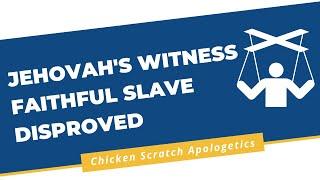 Jehovah's Witness Faithful Slave Disproved