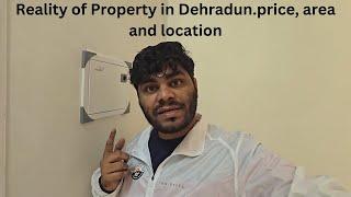 Reality of Property in Dehradun.price, area and location  #dehradun