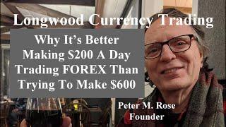 Why It’s Better Making $200 A Day Trading FOREX Than Trying To Make $600 | Longwood Currency Trading