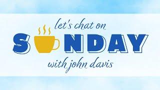 Let's Chat on Sunday with John Davis