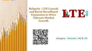 Bulgaria - LTE Launch and Rural Broadband Expansion to Drive Telecom Market Growth