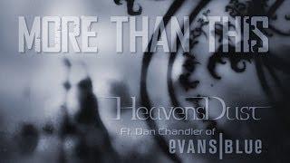 More Than This : HeavensDust ft Dan Chandler of Evans Blue : OFFICIAL VIDEO