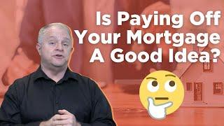 Is It A Good Idea To Pay Off Your Mortgage?