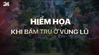 Tiêu điểm: Hiểm họa khi bám trụ ở vùng lũ | VTV24