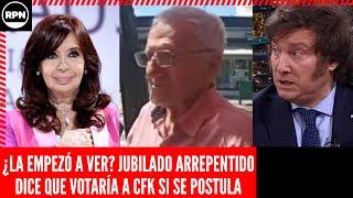 ¿LA VE? Jubilado ARREPENTIDO DE MILEI, dice que VOTARÍA A CFK SI SE POSTULA: "SE PODÍA VIVIR"