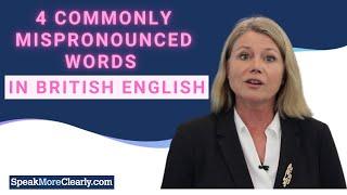 How to Pronounce 4 Commonly Mispronounced Words in British English