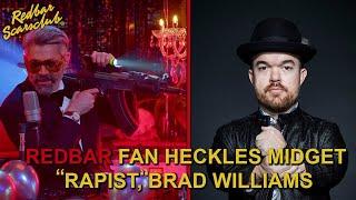 RedBar In the Wild: RedBar Fan Heckles Alleged Rapist Midget, Brad Williams