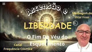 Ascensão e Liberdade- O Fim Do Véu do Esquecimento - Mensagem de Vital Frosi #5d #energia #verdade