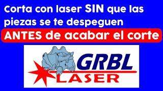 Cómo cortar con Laser GRBL SIN que las piezas se despeguen antes de tiempo | tutorial | consejos