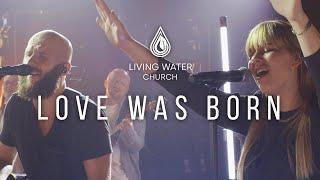 Love Was Born - Living Water Worship