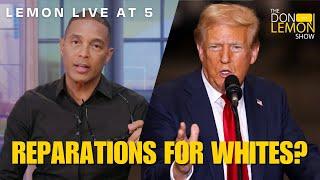 Lemon LIVE at 5 | REPARATIONS FOR WHITES? - November 12th, 2024