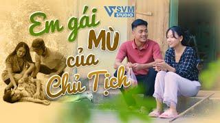 Em Gái Mù Của Chủ Tịch | Phim Bộ Hay Nhất Lan Anh SVM Studio