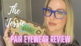 PAIR EYEWEAR REVIEW | JESSIE