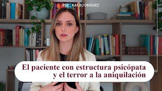 El paciente con estructura psicótica y el terror a la aniquilación