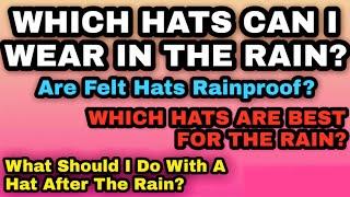 WHICH HATS CAN I WEAR IN THE RAIN? - Are Hats Waterproof? - What Do I Do w My Hat After It Gets Wet?