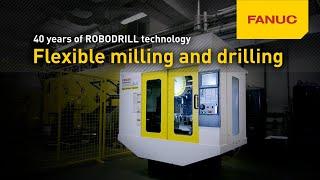 FANUC ROBODRILL - Flexible drilling and milling